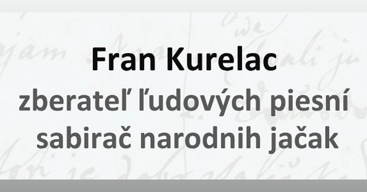 Fran Kurelac - zberateľ ľudových piesní